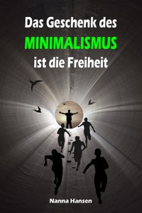 Das Geschenk des Minimalismus ist die Freiheit - Nanna Hansen - E-Book