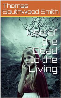 Use of the Dead to the Living - Smith - E-Book
