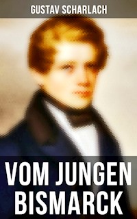 Vom jungen Bismarck - Gustav Scharlach - E-Book