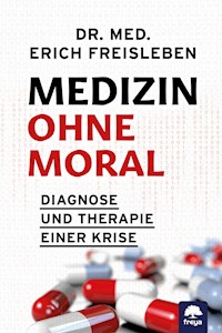 Medizin ohne Moral - Dr. med. Freisleben Erich - E-Book