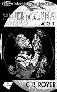 Colección Graphic Films - mujer en la luna – acto 3 - G.B. Royer - E-Book