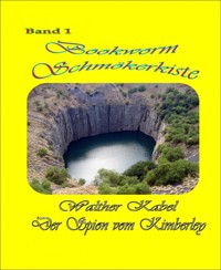 Schmökerkiste Band 1 - Der Spion von Kimberley - Walther Kabel - E-Book
