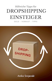 Tipps für Dropshipping Einsteiger - Wichtige Tipps zum Start ! - Anika Srojevski - E-Book