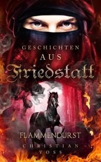 Geschichten aus Friedstatt Band 2: Flammendurst - Christian Voss - E-Book