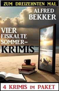 Zum dreizehnten Mal vier eiskalte Sommerkrimis: 4 Krimis im Paket - Alfred Bekker - E-Book
