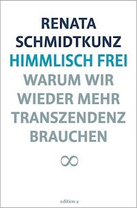 Himmlisch frei - Renata Schmidtkunz - E-Book