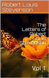 The Letters of Robert Louis Stevenson — Volume 1 - Robert Louis Stevenson - E-Book