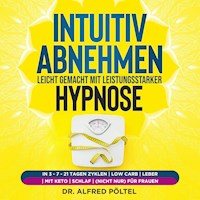 Intuitiv abnehmen leicht gemacht mit leistungsstarker Hypnose - Dr. Alfred Pöltel - Hörbuch