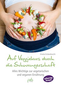 Auf Veggiekurs durch die Schwangerschaft - Irmela Erckenbrecht - E-Book