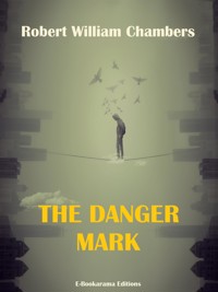 The Danger Mark - Robert William Chambers - E-Book