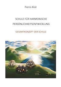 Schule für harmonische Persönlichkeitsentwicklung - Pierre Alizé - E-Book
