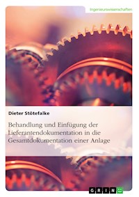 Behandlung und Einfügung der Lieferantendokumentation in die Gesamtdokumentation einer Anlage - Dieter Stötefalke - E-Book