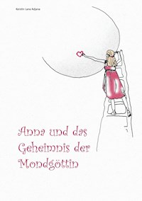 Anna und das Geheimnis der Mondgöttin - Kerstin Lana Adjana - E-Book