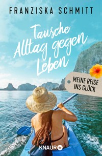 Tausche Alltag gegen Leben - Franziska Schmitt - E-Book