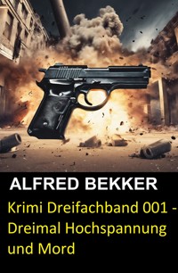 Krimi Dreifachband 001 - Dreimal Hochspannung und Mord - Alfred Bekker - E-Book