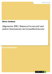 Allgemeine BWL. Balanced Scorecard und andere Instrumente im Gesundheitswesen - Oliver Seebass - E-Book