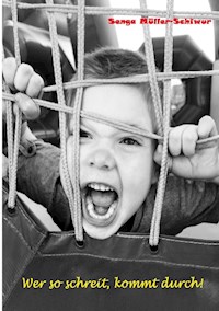 Wer so schreit, kommt durch! - Senga Müller-Schiwur - E-Book
