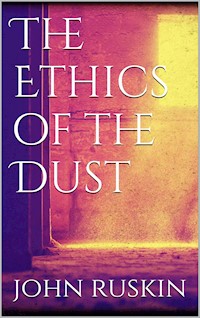 The Ethics of the Dust - John Ruskin - E-Book