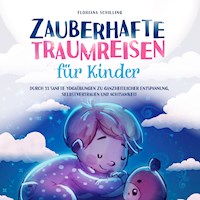 Zauberhafte Traumreisen für Kinder: Durch 33 sanfte Yogaübungen zu ganzheitlicher Entspannung, Selbstvertrauen und Achtsamkeit (Achtsamkeit und Entspannung für unsere Kinder) - Floriana Schilling - Hörbuch