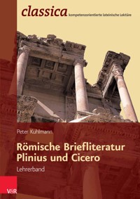 Römische Briefliteratur: Plinius und Cicero - Lehrerband - Peter Kuhlmann - E-Book