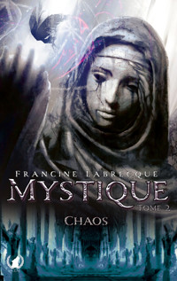 Mystique - Tome 2 Chaos - Francine Labrecque - E-Book