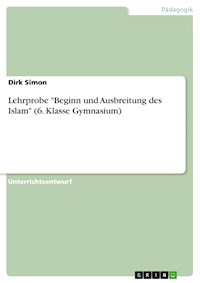 Lehrprobe "Beginn und Ausbreitung des Islam" (6. Klasse Gymnasium) - Dirk Simon - E-Book