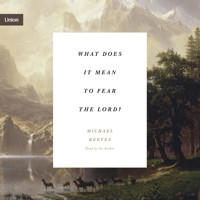What Does It Mean to Fear the Lord? - Michael Reeves - Hörbuch