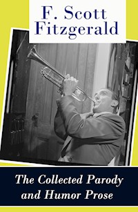 The Collected Parody and Humor Prose of F. Scott Fitzgerald - F. Scott Fitzgerald - E-Book