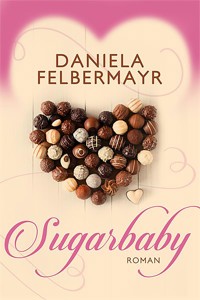 Sugarbaby - Daniela Felbermayr - E-Book