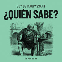 ¿Quién sabe? (Completo) - Guy de Maupassant - Hörbuch