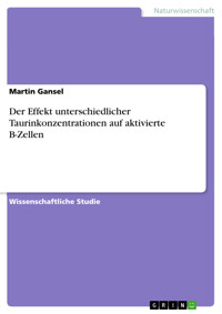 Der Effekt unterschiedlicher Taurinkonzentrationen auf aktivierte B-Zellen - Martin Gansel - E-Book