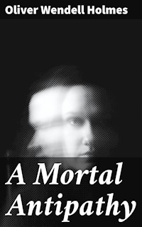A Mortal Antipathy - Oliver Wendell Holmes - E-Book
