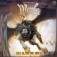 Kai Meyer, Merle, Folge 3: Das Gläserne Wort - Kai Meyer - Hörbuch
