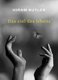 Das Ziel des Lebens (übersetzt) - Hiram Butler - E-Book