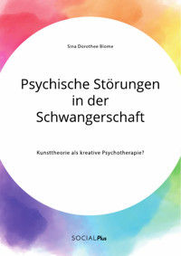 Psychische Störungen in der Schwangerschaft. Kunsttheorie als kreative Psychotherapie? - Sina Dorothee Blome - E-Book