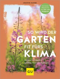 So wird der Garten fit fürs Klima - Joachim Mayer - E-Book