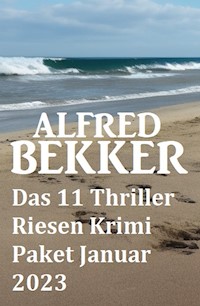 Das 11 Thriller Riesen Krimi Paket Januar 2023 - Alfred Bekker - E-Book