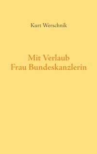 Mit Verlaub, Frau Bundeskanzlerin - Kurt Werschnik - E-Book