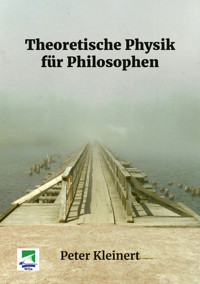 Theoretische Physik für Philosophen - Peter Kleinert - E-Book
