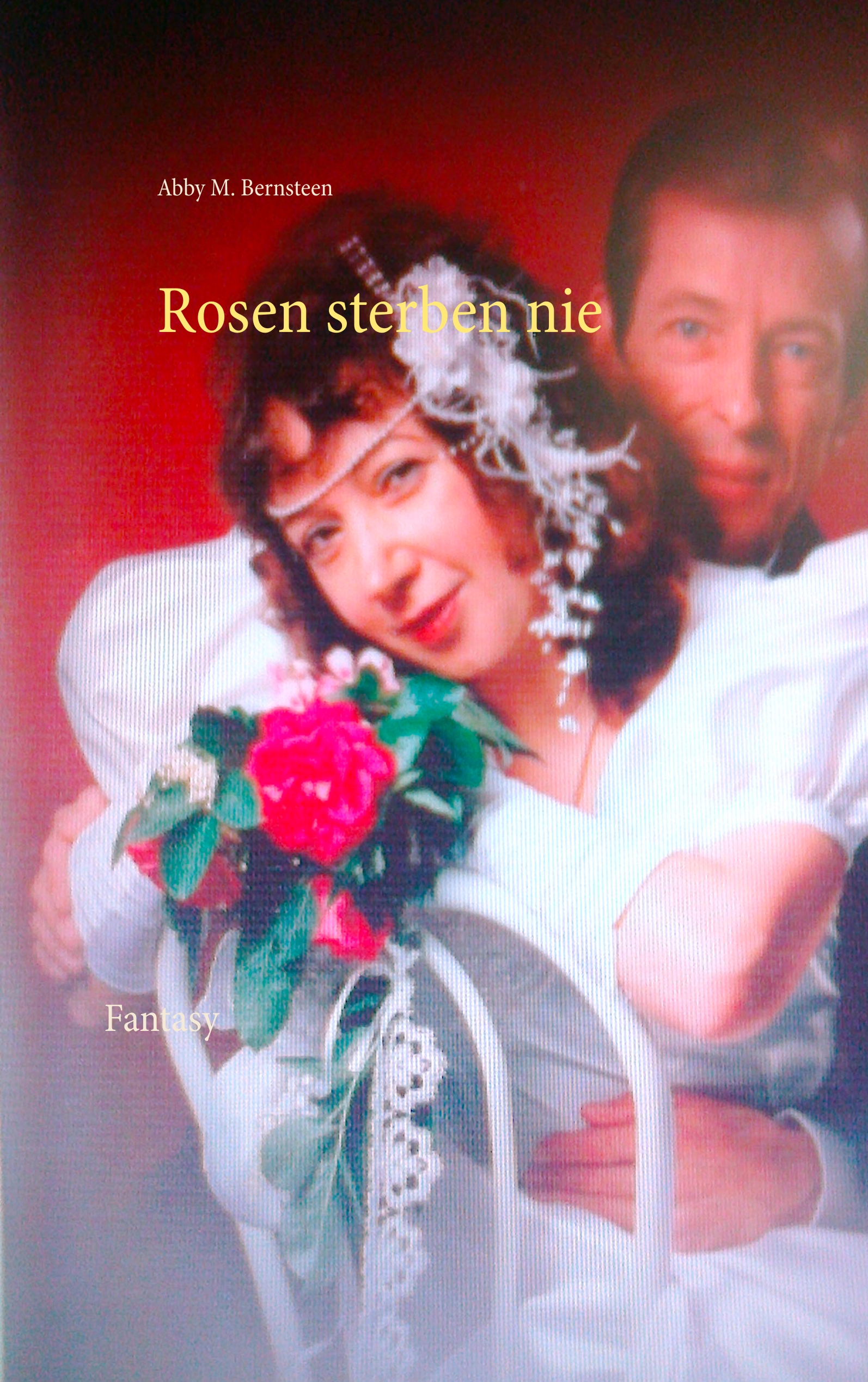 Rosen sterben nie - Abby M. Bernsteen - E-Book