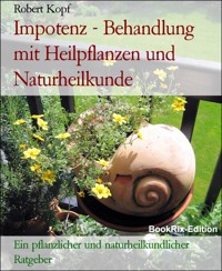 Impotenz - Behandlung mit Heilpflanzen und Naturheilkunde - Robert Kopf - E-Book