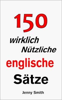 150 wirklich nützliche englische Sätze - Jenny Smith - kostenlos E-Book