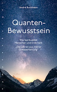 Quanten-Bewusstsein - André Buchheim - E-Book