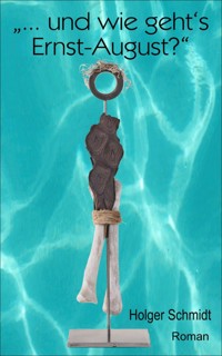 "... und wie geht's Ernst-August?" - Holger Schmidt - E-Book