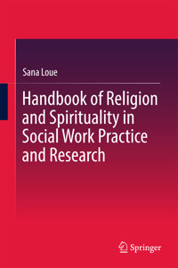 Handbook of Religion and Spirituality in Social Work Practice and Research - Sana Loue - E-Book