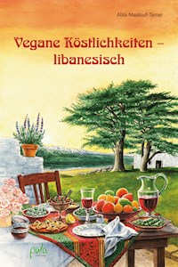 Vegane Köstlichkeiten - libanesisch - Abla Maalouf-Tamer - E-Book