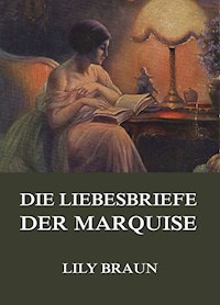 Die Liebesbriefe der Marquise - Lily Braun - E-Book