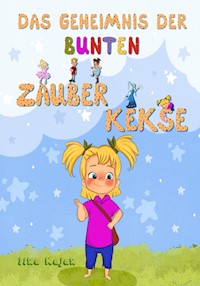 Das Geheimnis der bunten Zauberkekse - Ilka Kajak - E-Book
