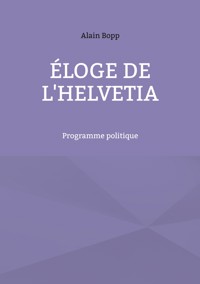 Éloge de l'Helvetia - Alain Bopp - E-Book