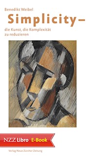 Simplicity - Die Kunst, die Komplexität zu reduzieren - Benedikt Weibel - E-Book